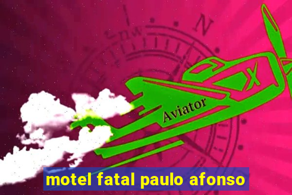 motel fatal paulo afonso