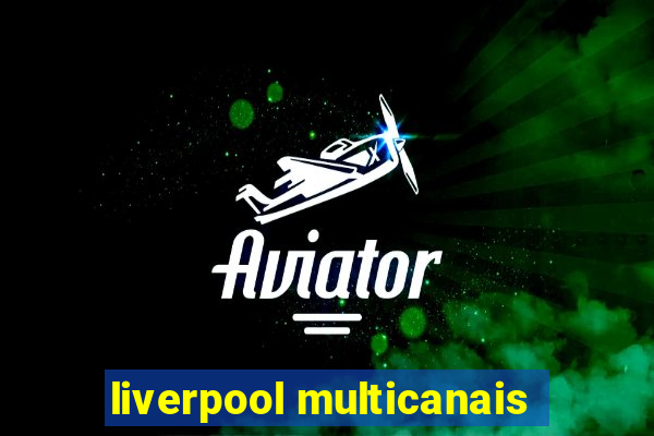 liverpool multicanais