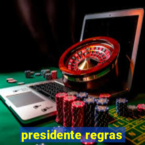 presidente regras