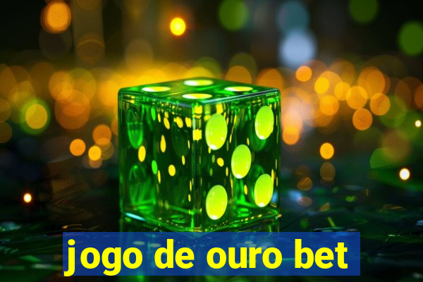 jogo de ouro bet