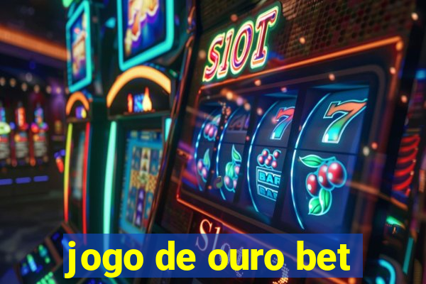 jogo de ouro bet