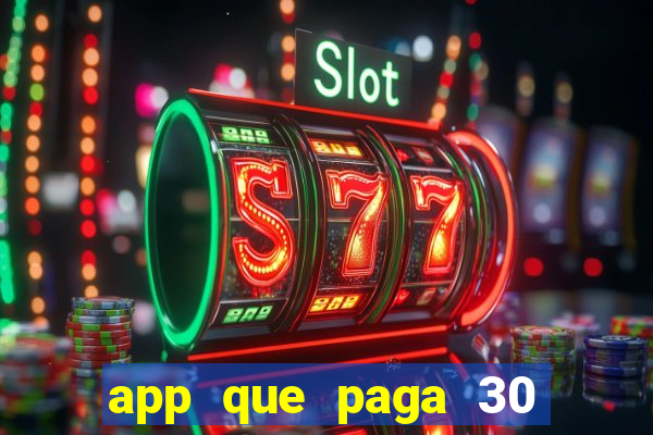 app que paga 30 reais para se cadastrar