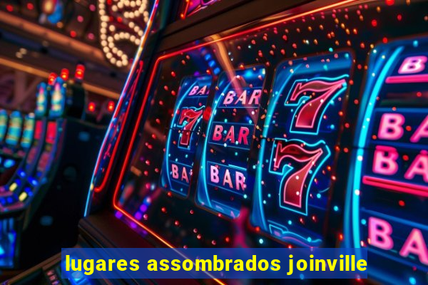 lugares assombrados joinville