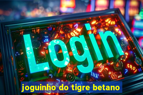 joguinho do tigre betano