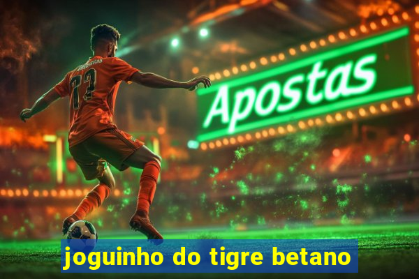 joguinho do tigre betano