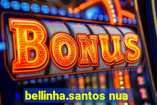 bellinha.santos nua