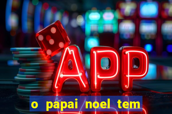 o papai noel tem quantos anos