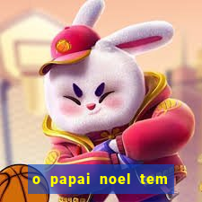 o papai noel tem quantos anos