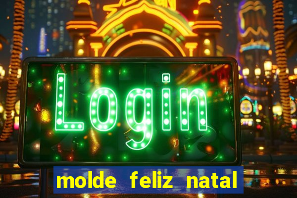 molde feliz natal para imprimir