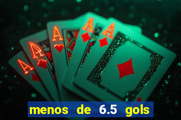 menos de 6.5 gols o que significa