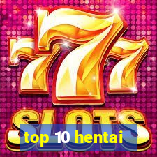 top 10 hentai