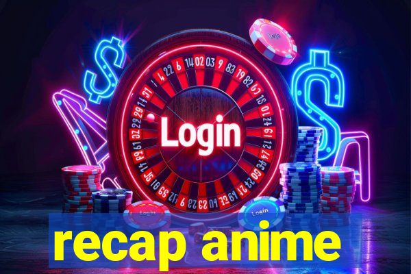 recap anime