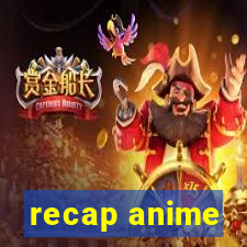 recap anime