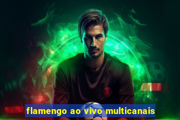 flamengo ao vivo multicanais