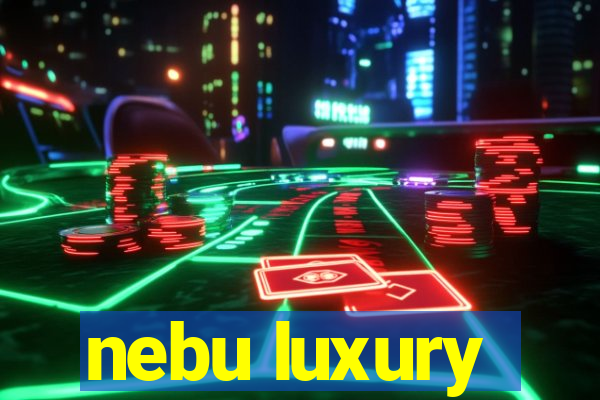 nebu luxury