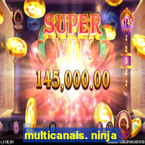 multicanais. ninja