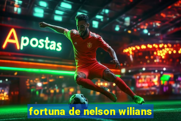 fortuna de nelson wilians