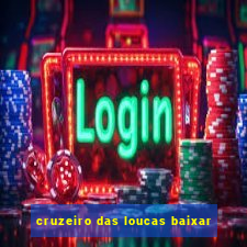 cruzeiro das loucas baixar