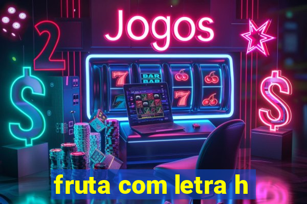 fruta com letra h