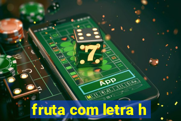 fruta com letra h