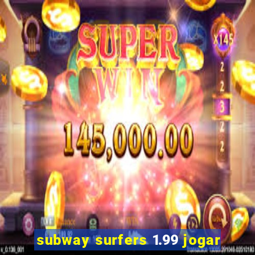 subway surfers 1.99 jogar