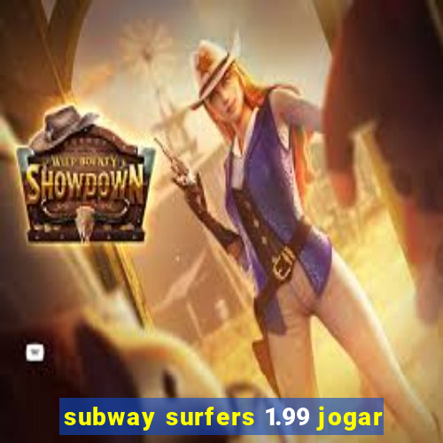 subway surfers 1.99 jogar