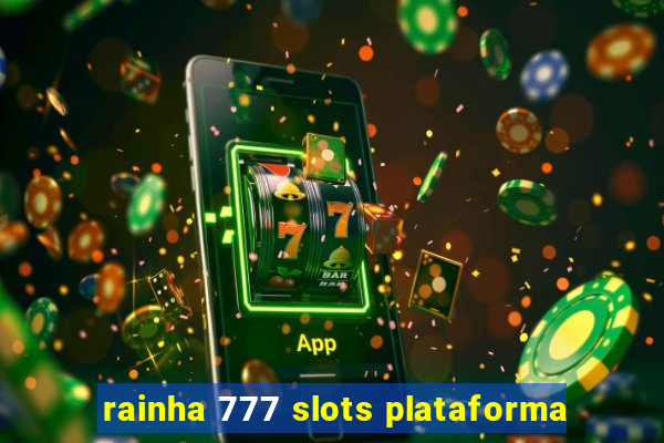 rainha 777 slots plataforma