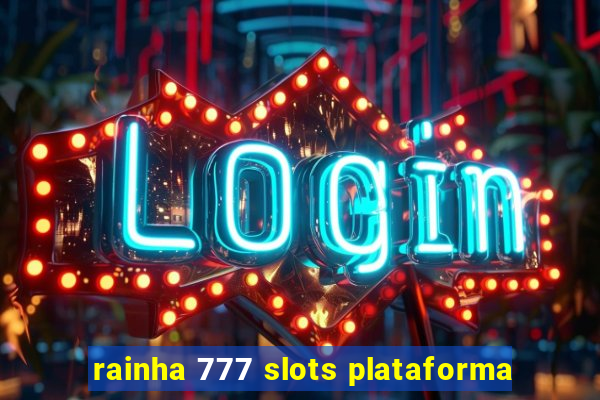 rainha 777 slots plataforma