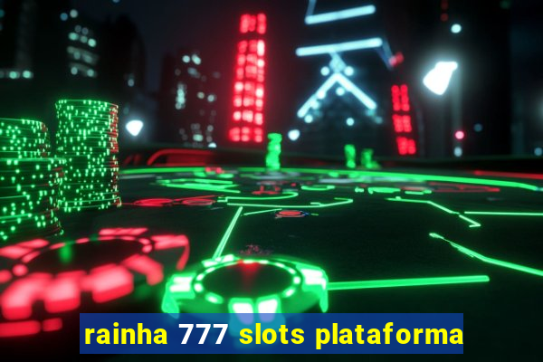 rainha 777 slots plataforma