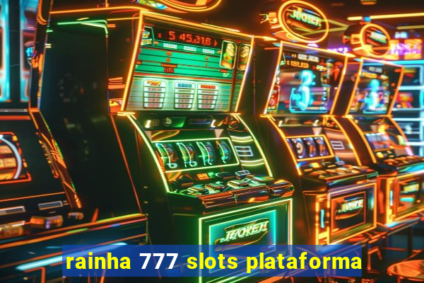 rainha 777 slots plataforma