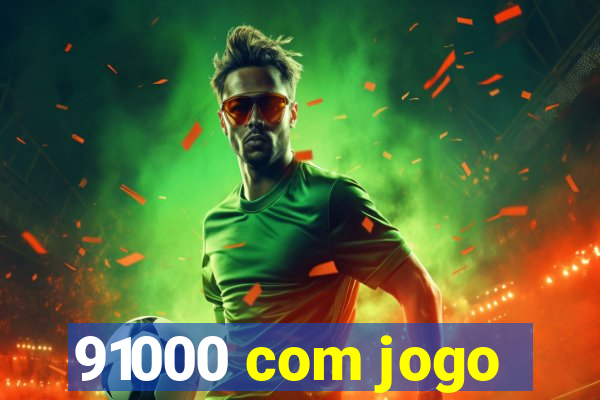 91000 com jogo