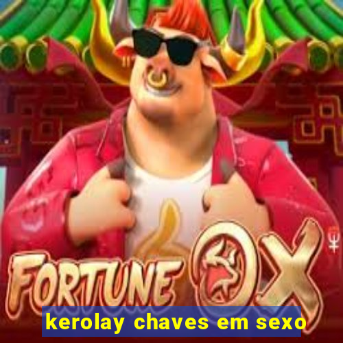 kerolay chaves em sexo