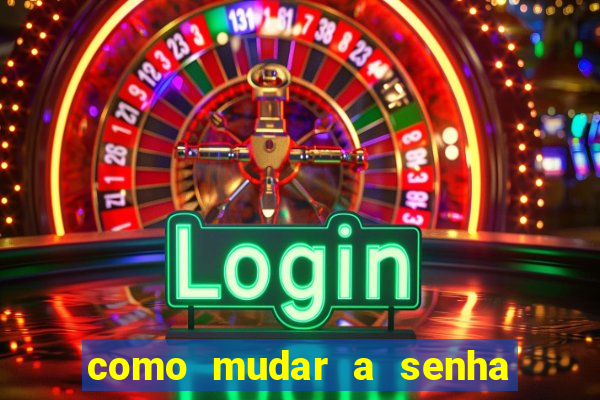 como mudar a senha de saque do jogo do tigre