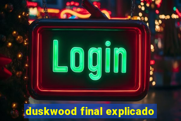 duskwood final explicado