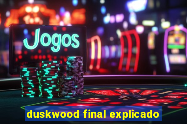 duskwood final explicado