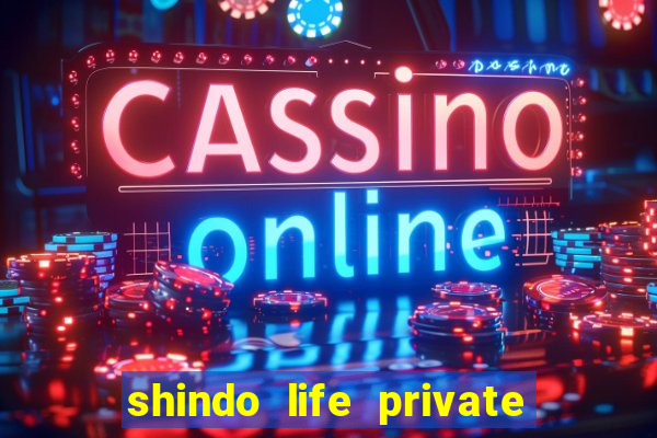 shindo life private server codes