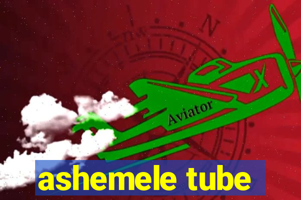 ashemele tube