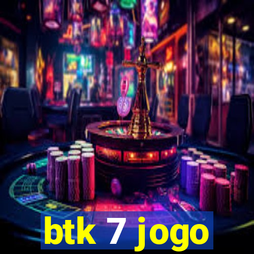 btk 7 jogo