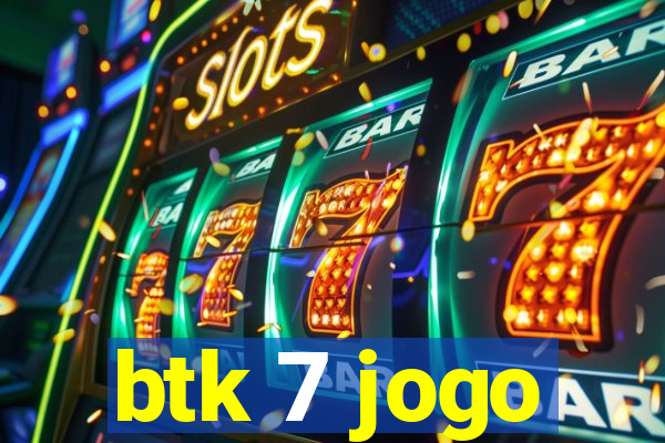 btk 7 jogo