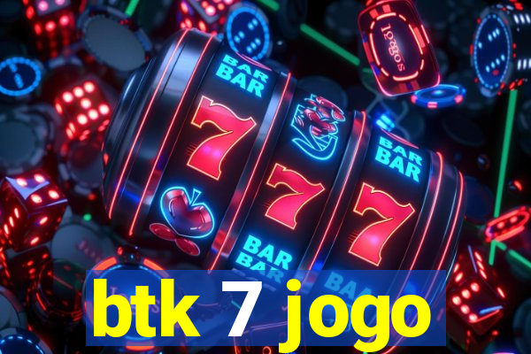 btk 7 jogo