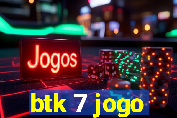 btk 7 jogo