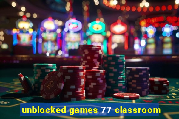 unblocked games 77 classroom