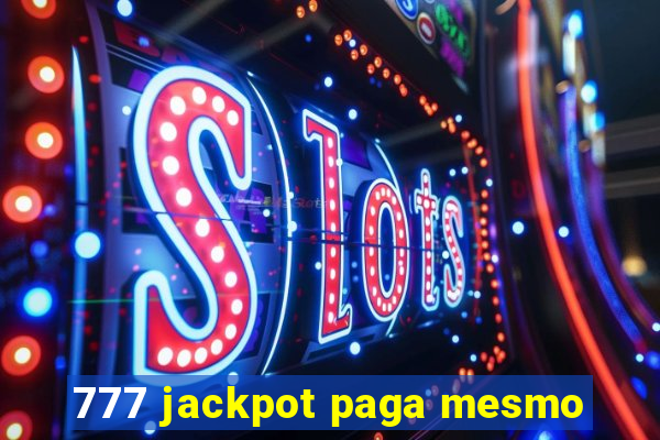 777 jackpot paga mesmo