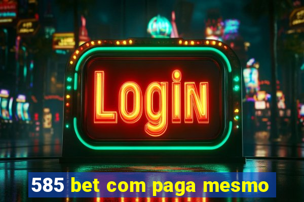 585 bet com paga mesmo