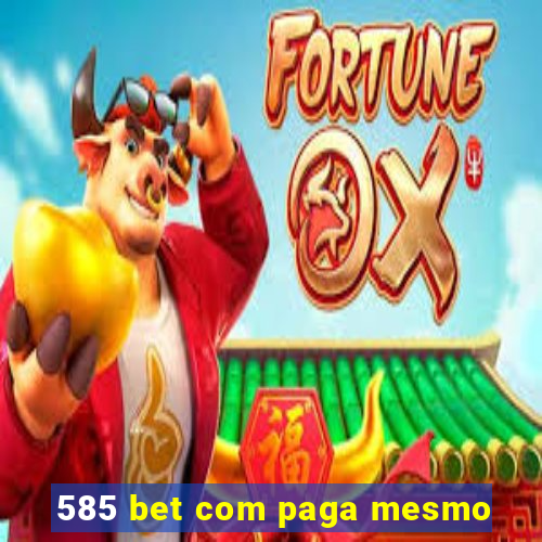 585 bet com paga mesmo