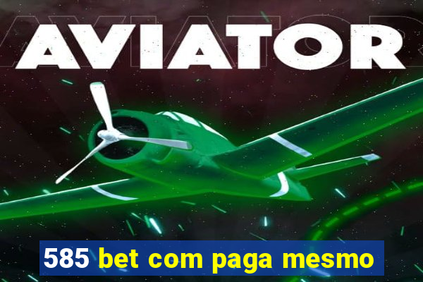 585 bet com paga mesmo