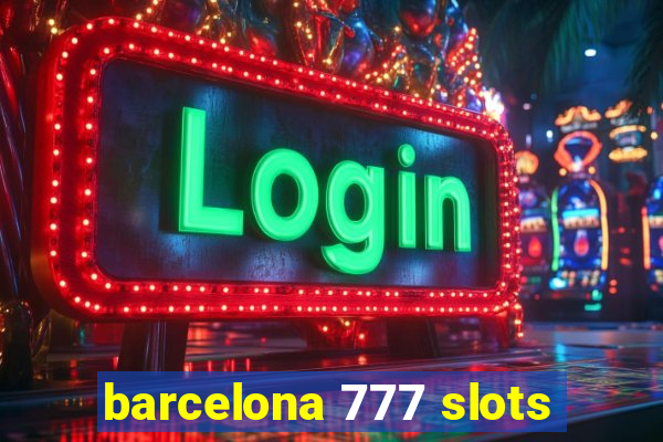 barcelona 777 slots