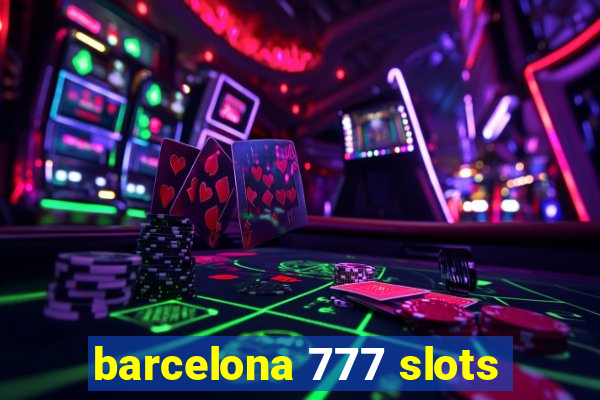 barcelona 777 slots