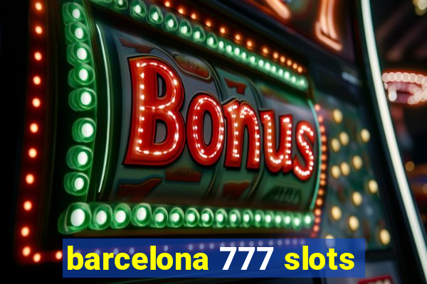 barcelona 777 slots