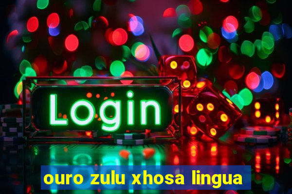 ouro zulu xhosa lingua